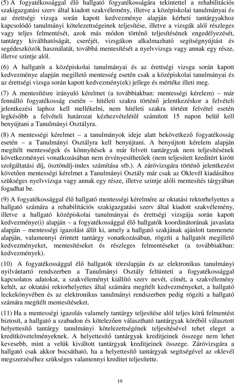 engedélyezését, tantárgy kiválthatóságát, cseréjét, vizsgákon alkalmazható segítségnyújtást és segédeszközök használatát, továbbá mentesítését a nyelvvizsga vagy annak egy része, illetve szintje alól.