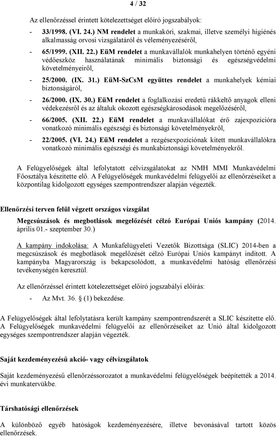 ) EüM rendelet a munkavállalók munkahelyen történő egyéni védőeszköz használatának minimális biztonsági és egészségvédelmi követelményeiről, - 25/2000. (IX. 31.
