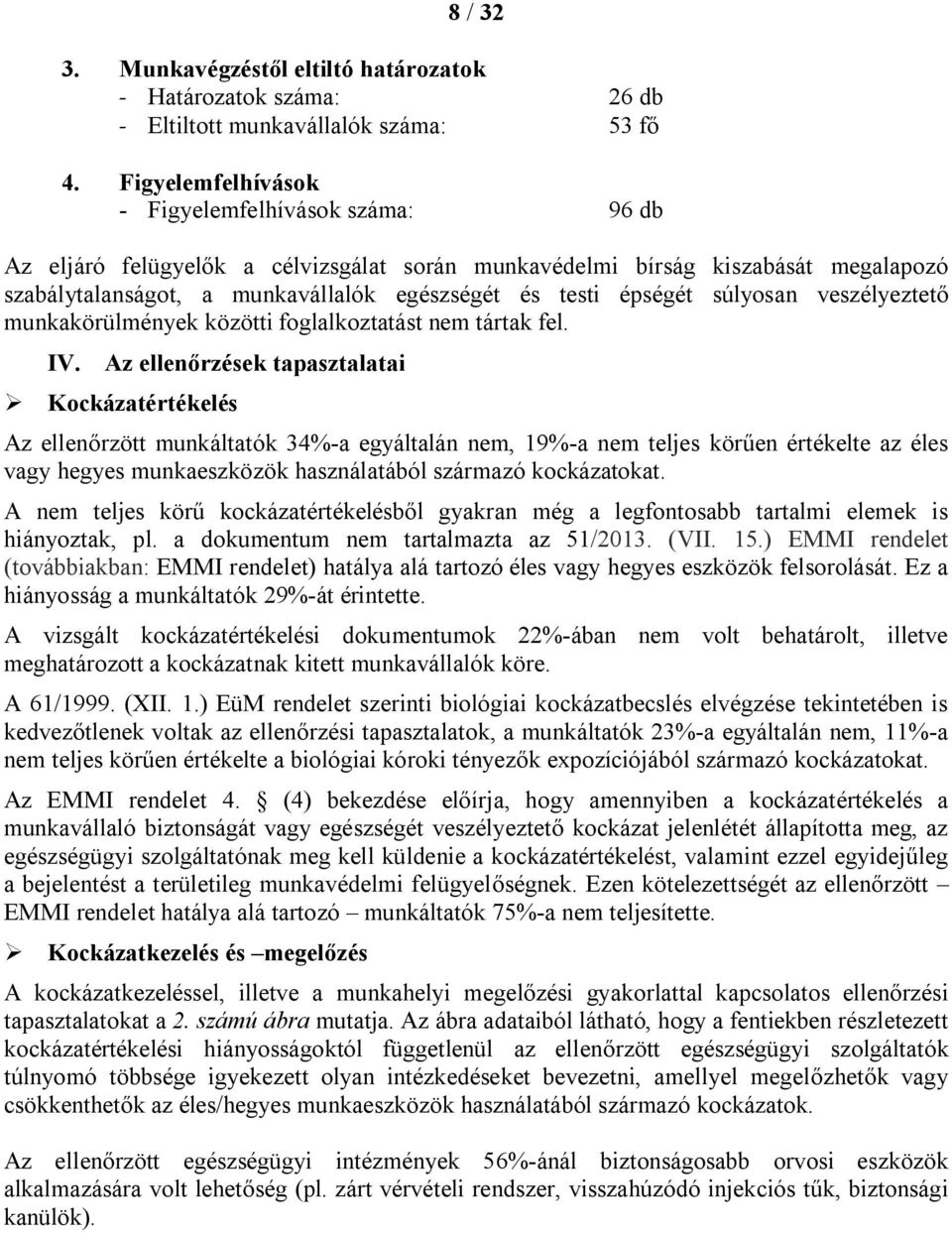 súlyosan veszélyeztető munkakörülmények közötti foglalkoztatást nem tártak fel. IV.