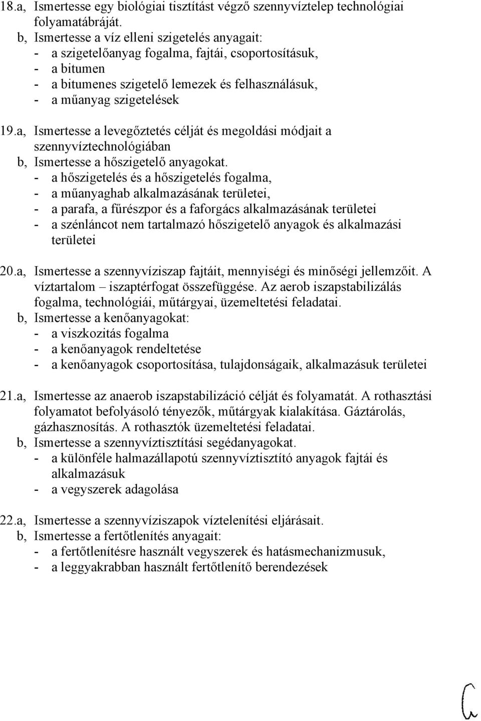 a, Ismertesse a levegőztetés célját és megoldási módjait a szennyvíztechnológiában b, Ismertesse a hőszigetelő anyagokat.