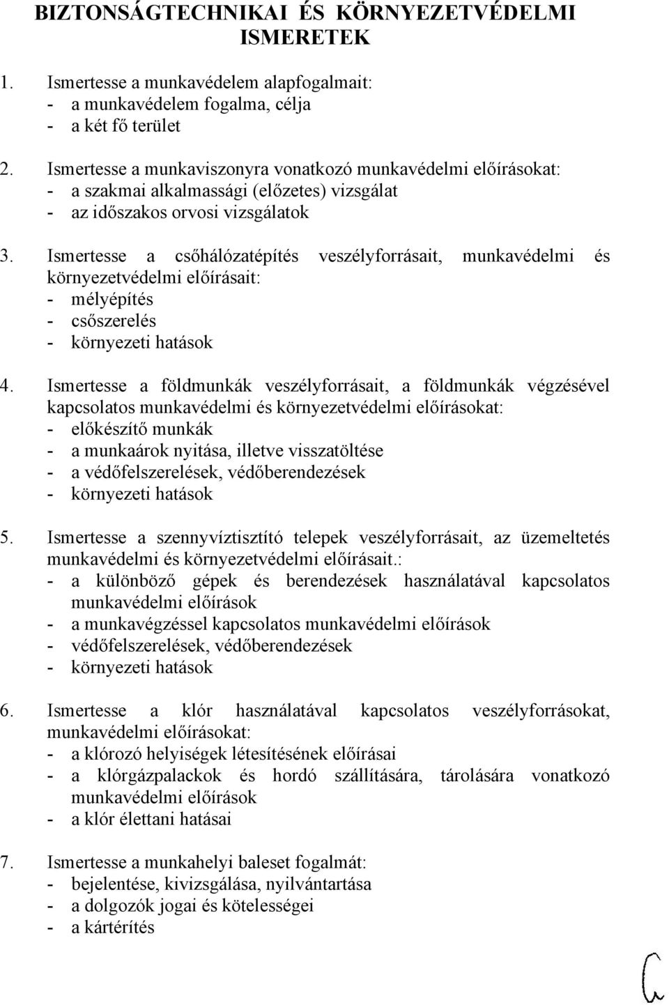 Ismertesse a csőhálózatépítés veszélyforrásait, munkavédelmi és környezetvédelmi előírásait: - mélyépítés - csőszerelés - környezeti hatások 4.