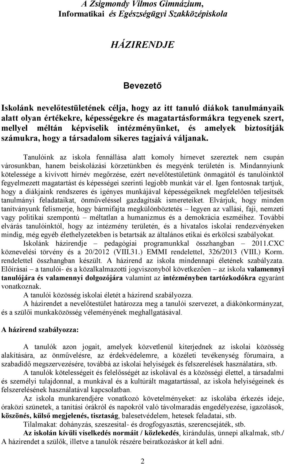 Tanulóink az iskola fennállása alatt komoly hírnevet szereztek nem csupán városunkban, hanem beiskolázási körzetünkben és megyénk területén is.