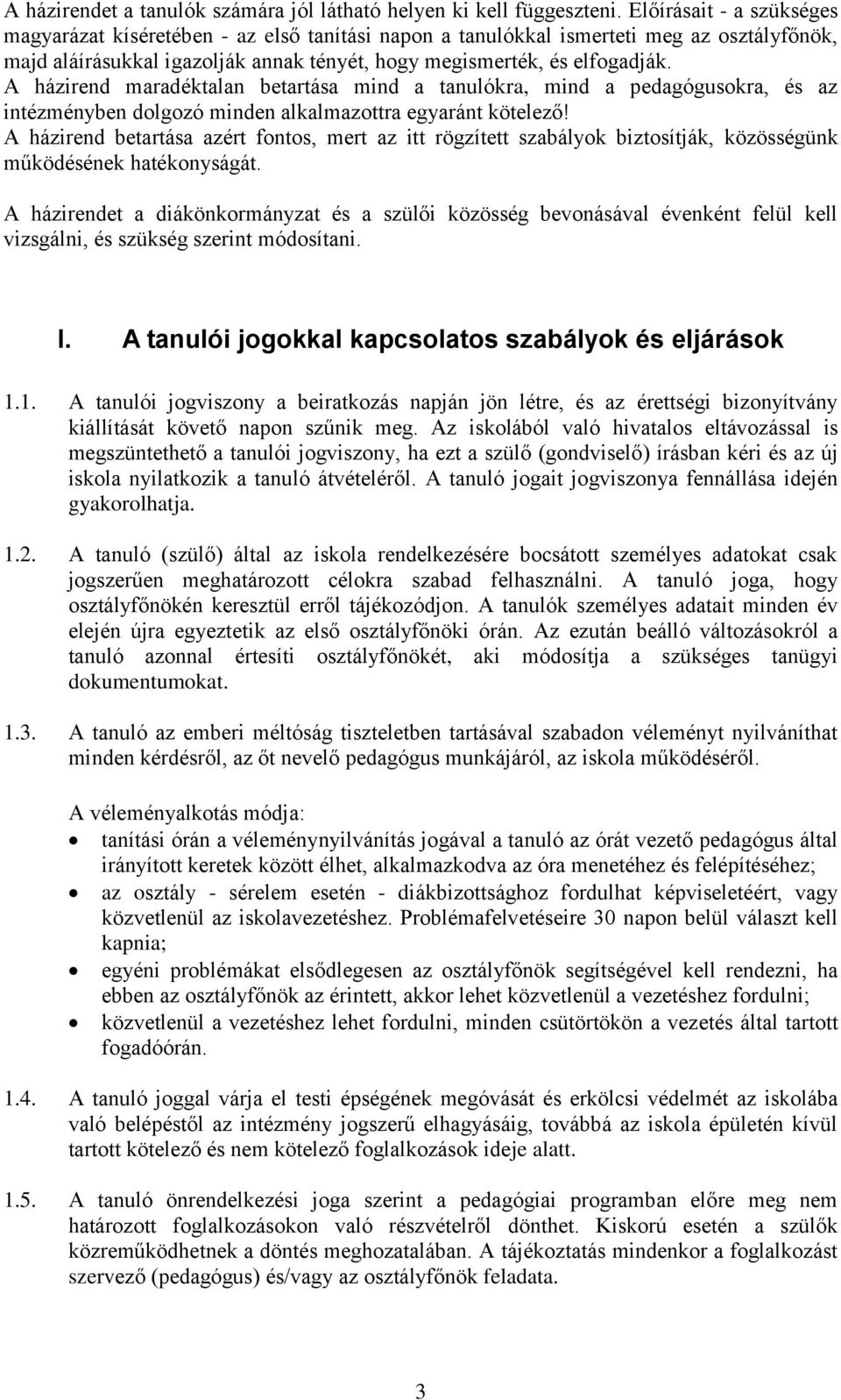 A házirend maradéktalan betartása mind a tanulókra, mind a pedagógusokra, és az intézményben dolgozó minden alkalmazottra egyaránt kötelező!