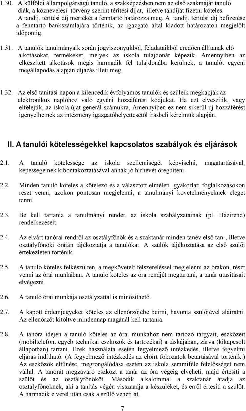A tanulók tanulmányaik során jogviszonyukból, feladataikból eredően állítanak elő alkotásokat, termékeket, melyek az iskola tulajdonát képezik.