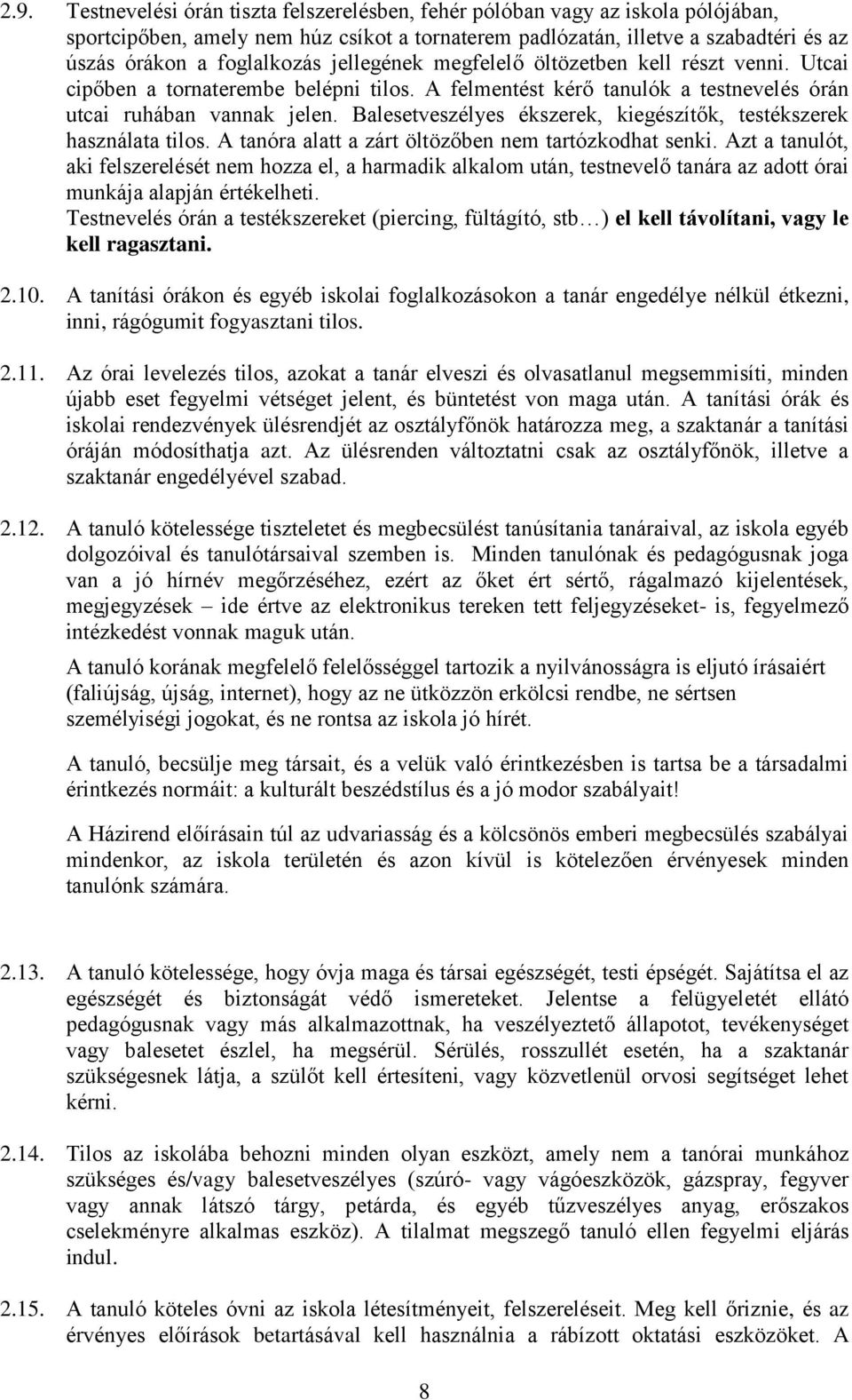 Balesetveszélyes ékszerek, kiegészítők, testékszerek használata tilos. A tanóra alatt a zárt öltözőben nem tartózkodhat senki.