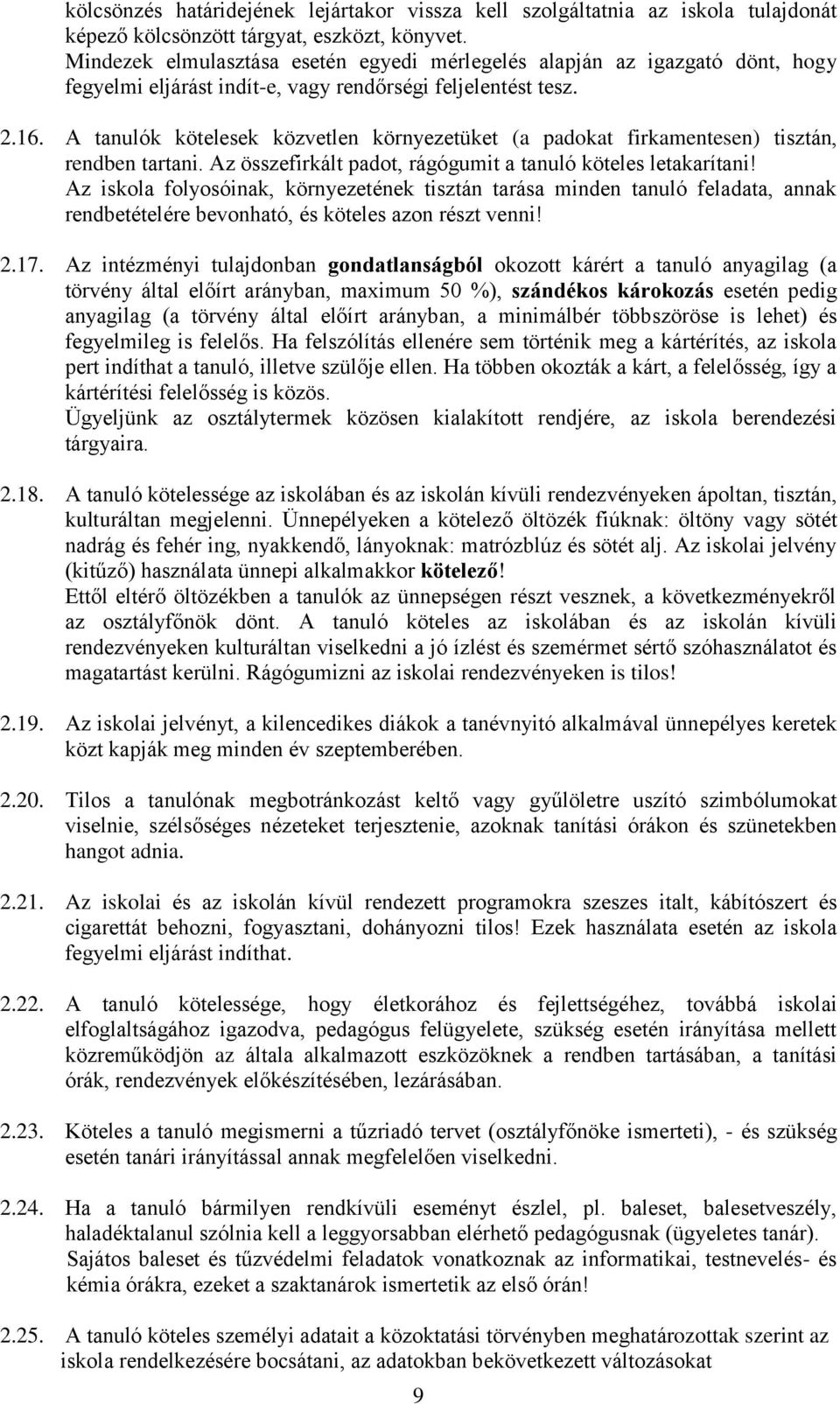 A tanulók kötelesek közvetlen környezetüket (a padokat firkamentesen) tisztán, rendben tartani. Az összefirkált padot, rágógumit a tanuló köteles letakarítani!