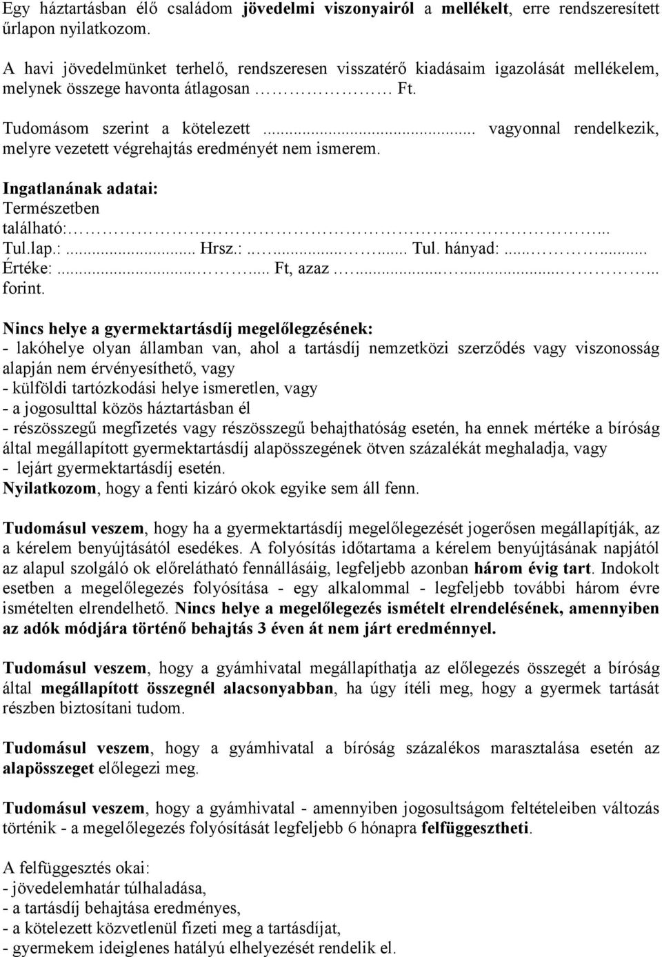 .. vagyonnal rendelkezik, melyre vezetett végrehajtás eredményét nem ismerem. Ingatlanának adatai: Természetben található:..... Tul.lap.:... Hrsz.:........ Tul. hányad:...... Értéke:...... Ft, azaz.