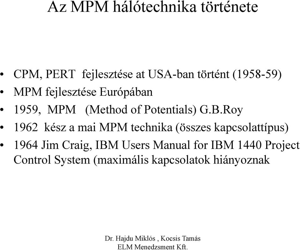 .Roy 1962 kész a mai MPM technika (összes kapcsolattípus) 1964 Jim Craig,