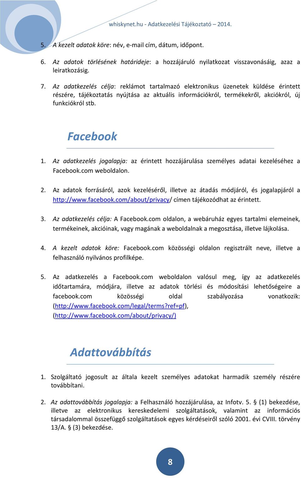 Az adatkezelés jogalapja: az érintett hozzájárulása személyes adatai kezeléséhez a Facebook.com weboldalon. 2.