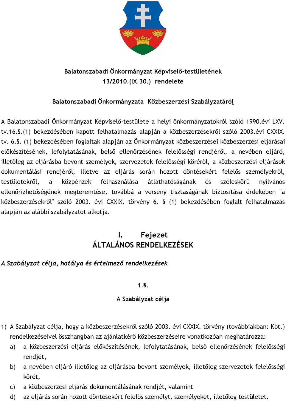 .(1) bekezdésében kapott felhatalmazás alapján a közbeszerzésekrıl szóló 2003.évi CXXIX. tv. 6.