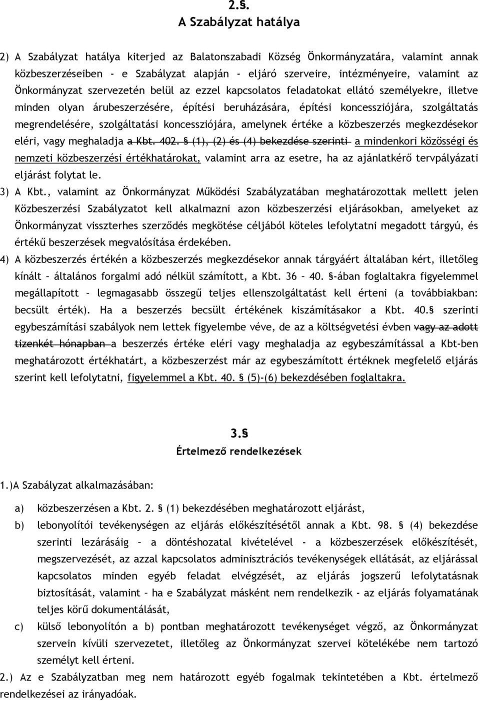 szolgáltatási koncessziójára, amelynek értéke a közbeszerzés megkezdésekor eléri, vagy meghaladja a Kbt. 402.