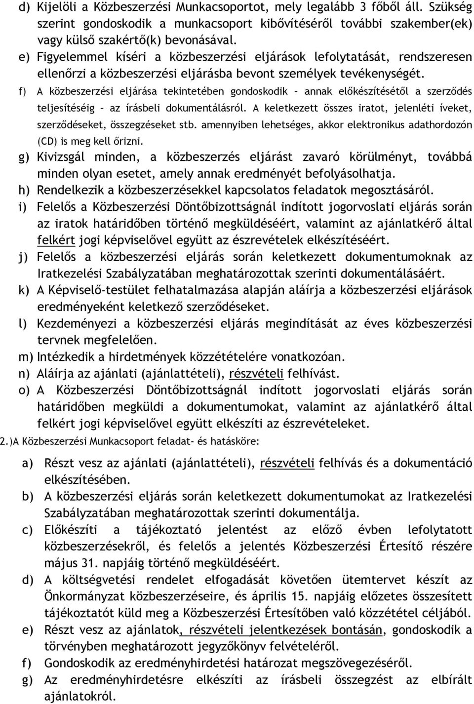 f) A közbeszerzési eljárása tekintetében gondoskodik annak elıkészítésétıl a szerzıdés teljesítéséig az írásbeli dokumentálásról.