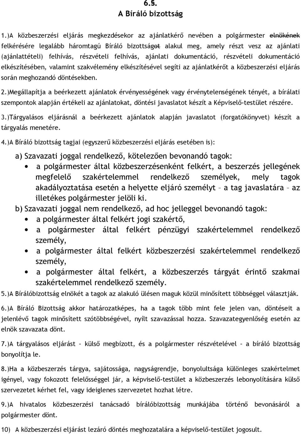 felhívás, részvételi felhívás, ajánlati dokumentáció, részvételi dokumentáció elkészítésében, valamint szakvélemény elkészítésével segíti az ajánlatkérıt a közbeszerzési eljárás során meghozandó