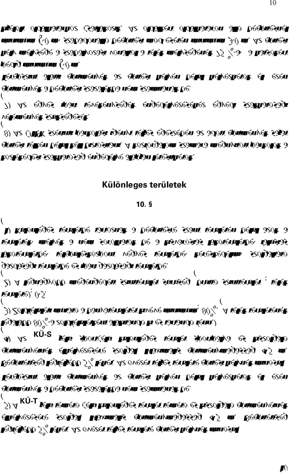 Terepszint alatti építmények az építési helyen belül helyezhetők el, ezen építmények a beépítési százalékba nem számítanak be.