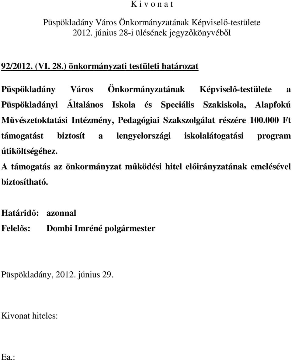 Szakiskola, Alapfokú Művészetoktatási Intézmény, Pedagógiai Szakszolgálat részére 100.