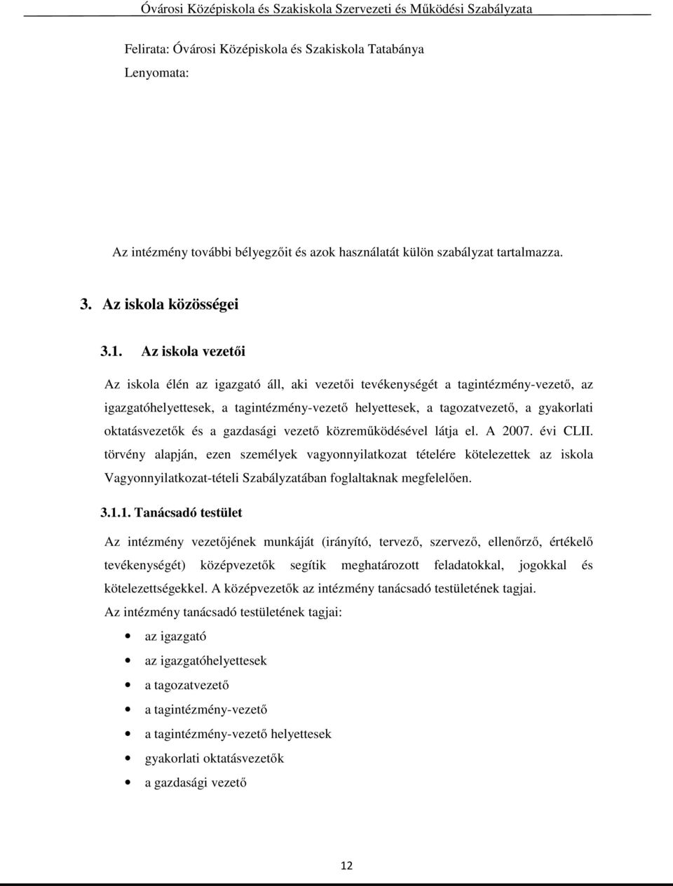 oktatásvezetők és a gazdasági vezető közreműködésével látja el. A 2007. évi CLII.