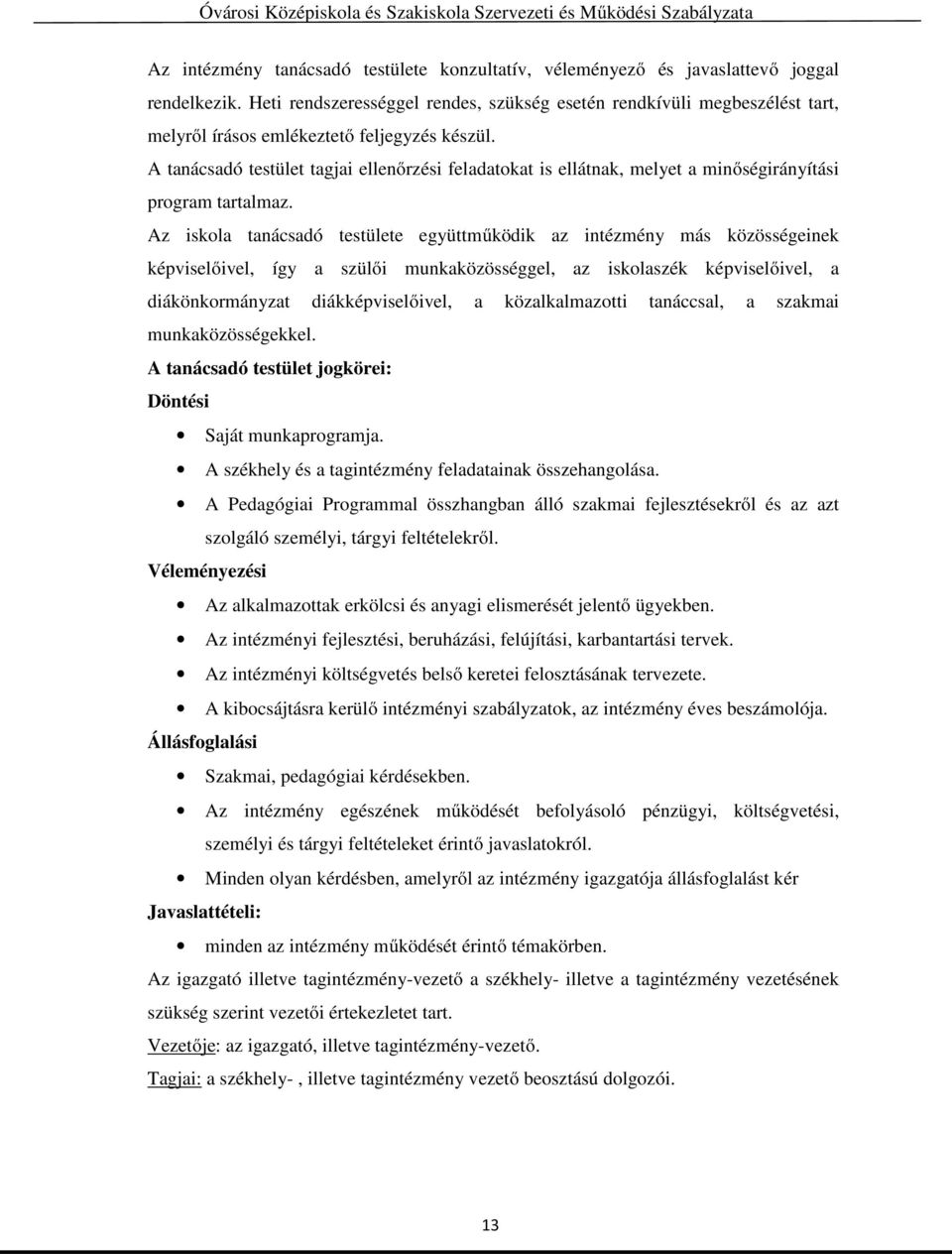A tanácsadó testület tagjai ellenőrzési feladatokat is ellátnak, melyet a minőségirányítási program tartalmaz.