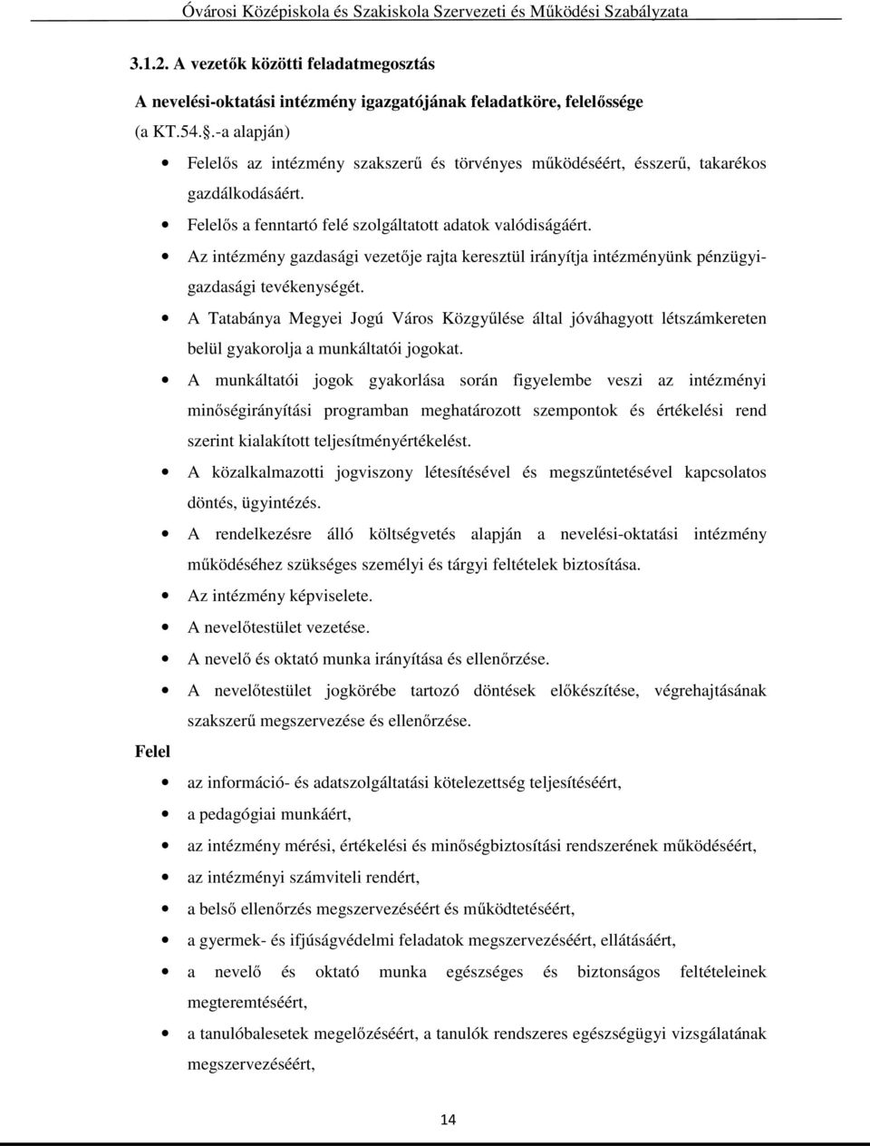 Az intézmény gazdasági vezetője rajta keresztül irányítja intézményünk pénzügyigazdasági tevékenységét.