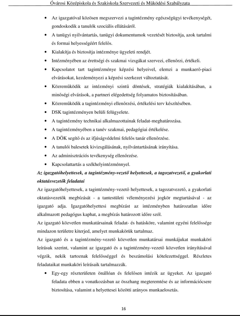 Intézményében az érettségi és szakmai vizsgákat szervezi, ellenőrzi, értékeli.