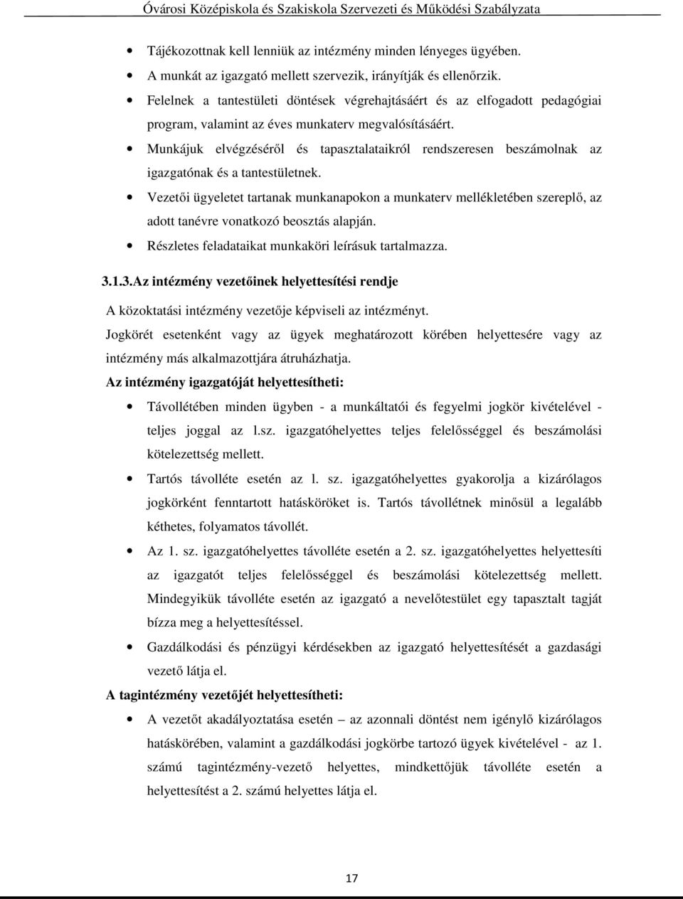 Munkájuk elvégzéséről és tapasztalataikról rendszeresen beszámolnak az igazgatónak és a tantestületnek.