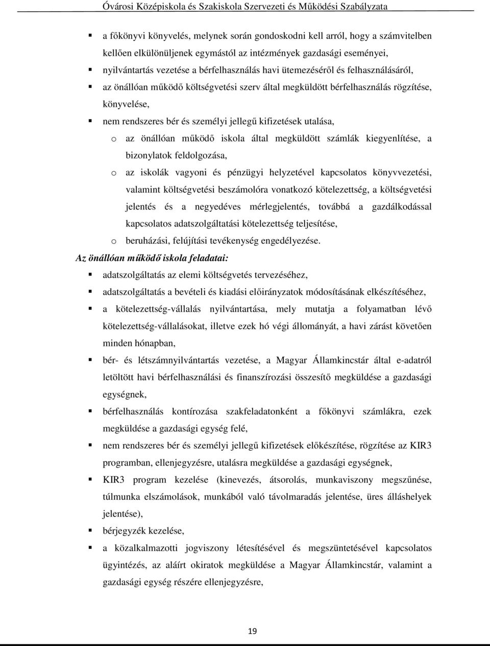 önállóan működő iskola által megküldött számlák kiegyenlítése, a bizonylatok feldolgozása, o az iskolák vagyoni és pénzügyi helyzetével kapcsolatos könyvvezetési, valamint költségvetési beszámolóra