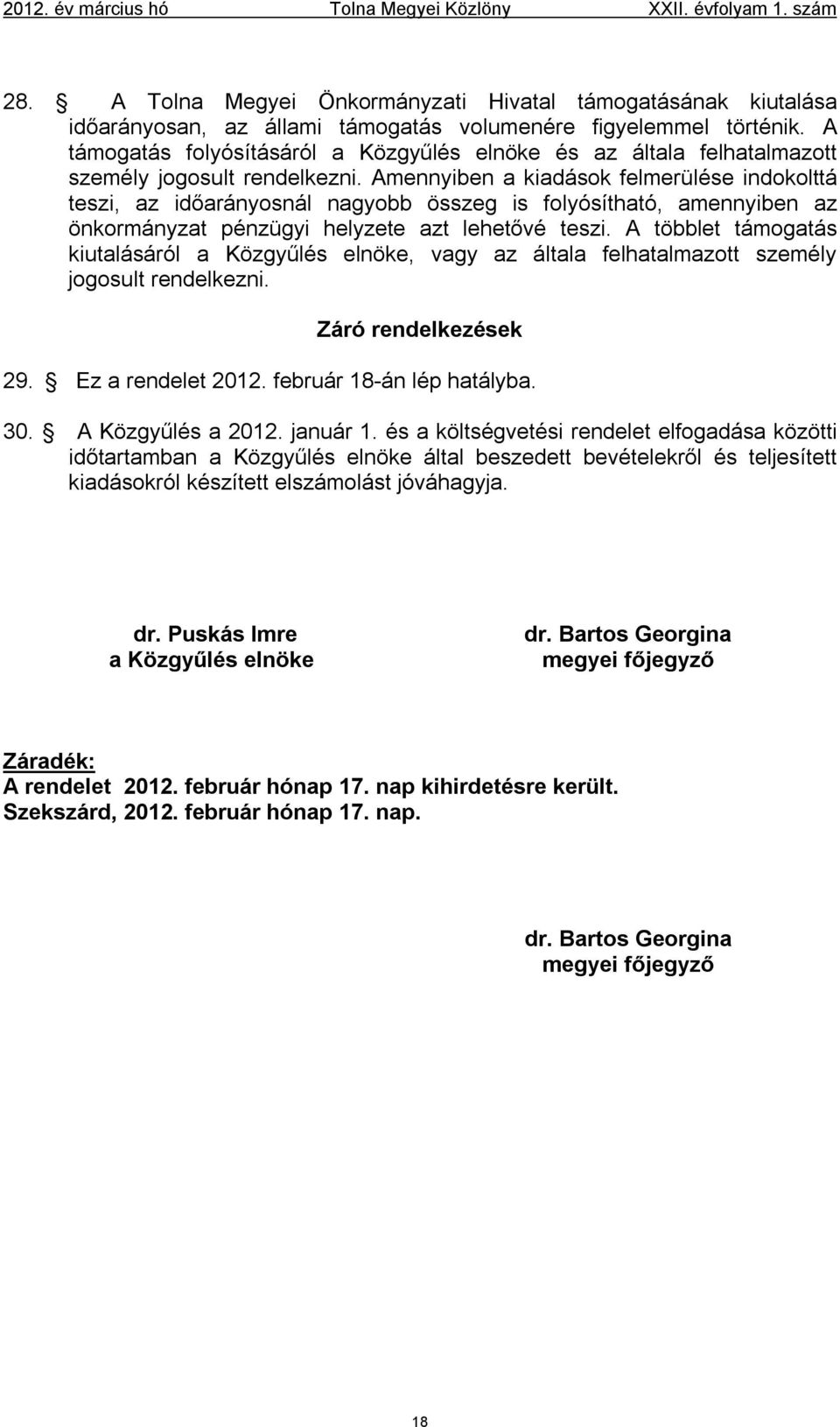 Amennyiben a kiadások felmerülése indokolttá teszi, az időarányosnál nagyobb összeg is folyósítható, amennyiben az önkormányzat pénzügyi helyzete azt lehetővé teszi.