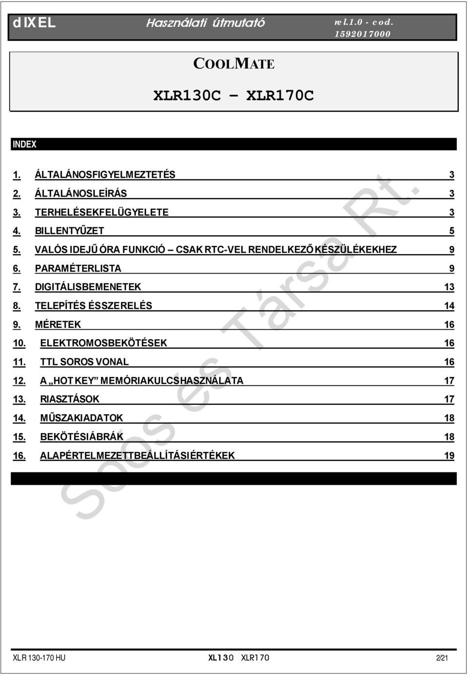 DIGITÁLISBEMENETEK 13 8. TELEPÍTÉS ÉS SZERELÉS 14 9. MÉRETEK 16 10. ELEKTROMOSBEKÖTÉSEK 16 11. TTL SOROS VONAL 16 12.