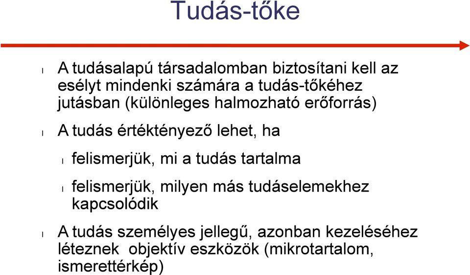 lehet, ha felismerjük, mi a tudás tartalma felismerjük, milyen más tudáselemekhez