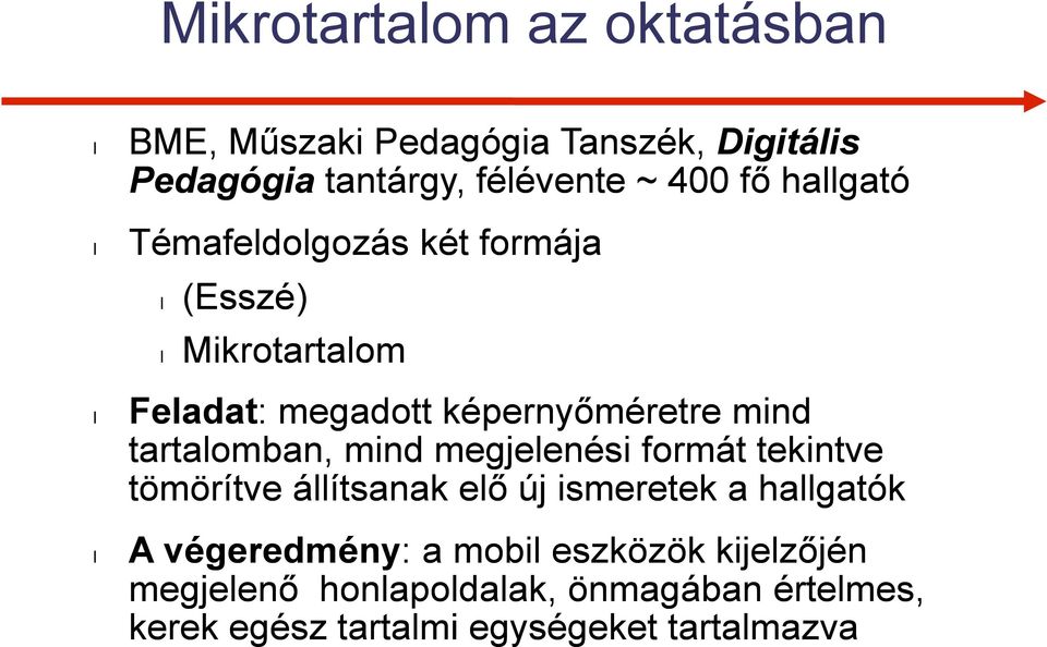 tartalomban, mind megjelenési formát tekintve tömörítve állítsanak elő új ismeretek a hallgatók A