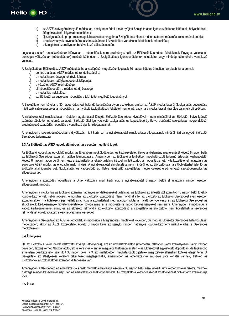 módosítása; d) a Szolgáltató személyében bekövetkező változás esetén.