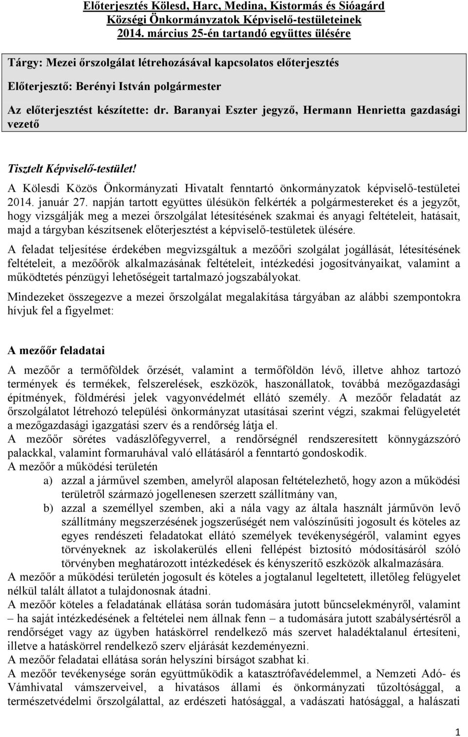 Baranyai Eszter jegyző, Hermann Henrietta gazdasági vezető Tisztelt Képviselő-testület! A Kölesdi Közös Önkormányzati Hivatalt fenntartó önkormányzatok képviselő-testületei 2014. január 27.