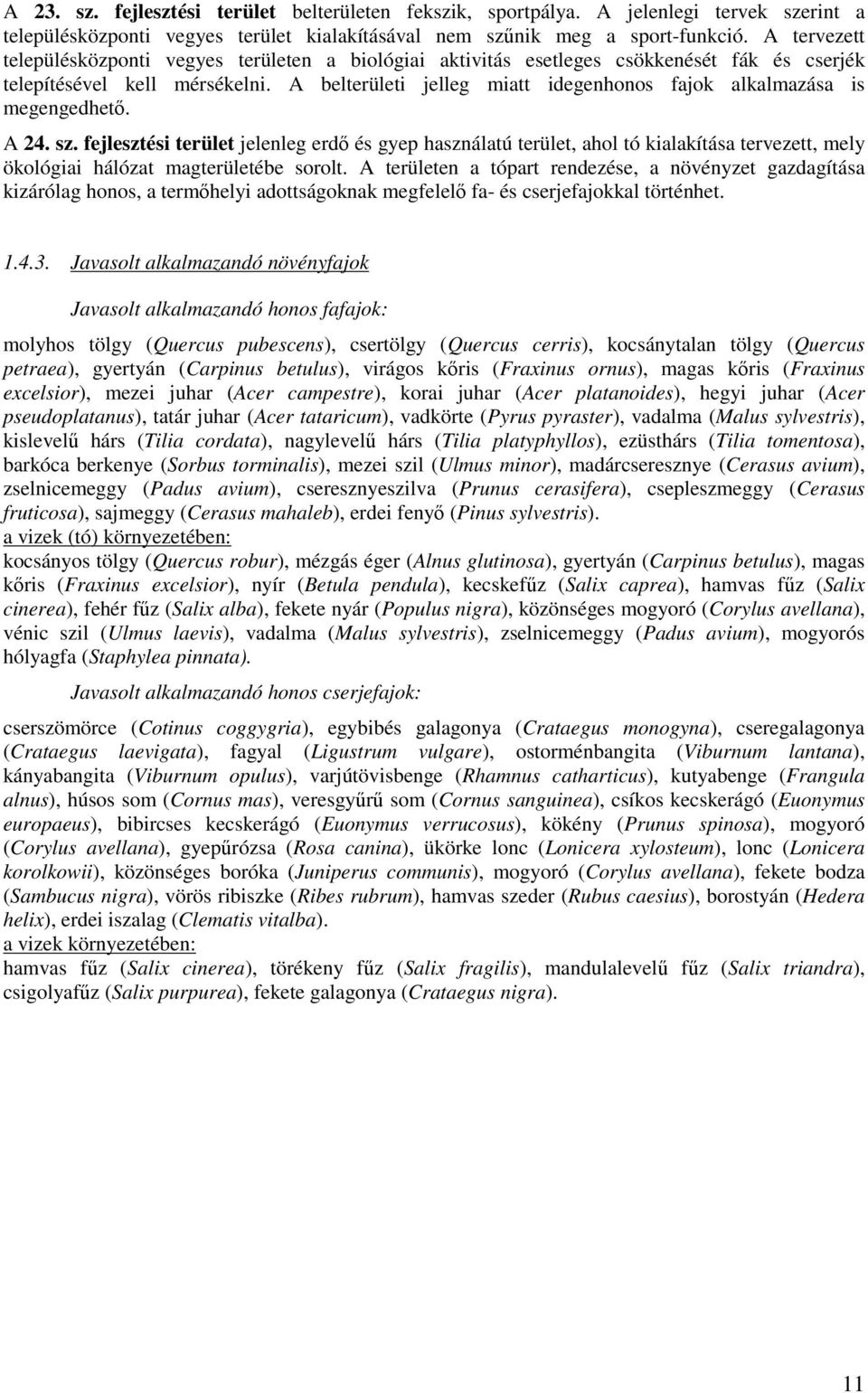 A belterületi jelleg miatt idegenhonos fajok alkalmazása is megengedhető. A 24. sz.