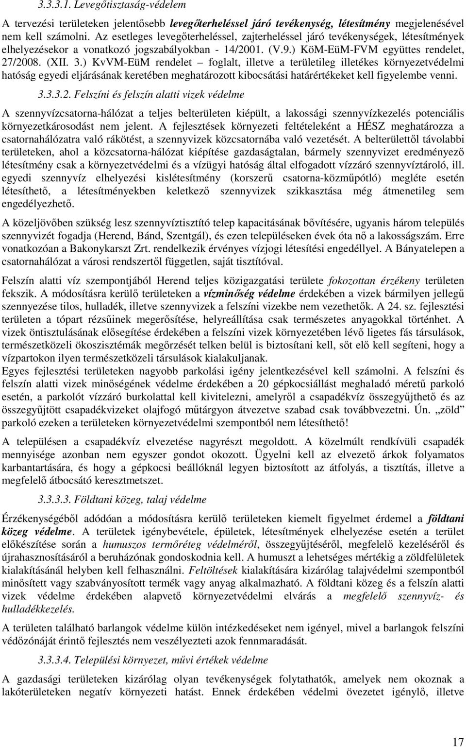 ) KvVM-EüM rendelet foglalt, illetve a területileg illetékes környezetvédelmi hatóság egyedi eljárásának keretében meghatározott kibocsátási határértékeket kell figyelembe venni. 3.3.3.2.
