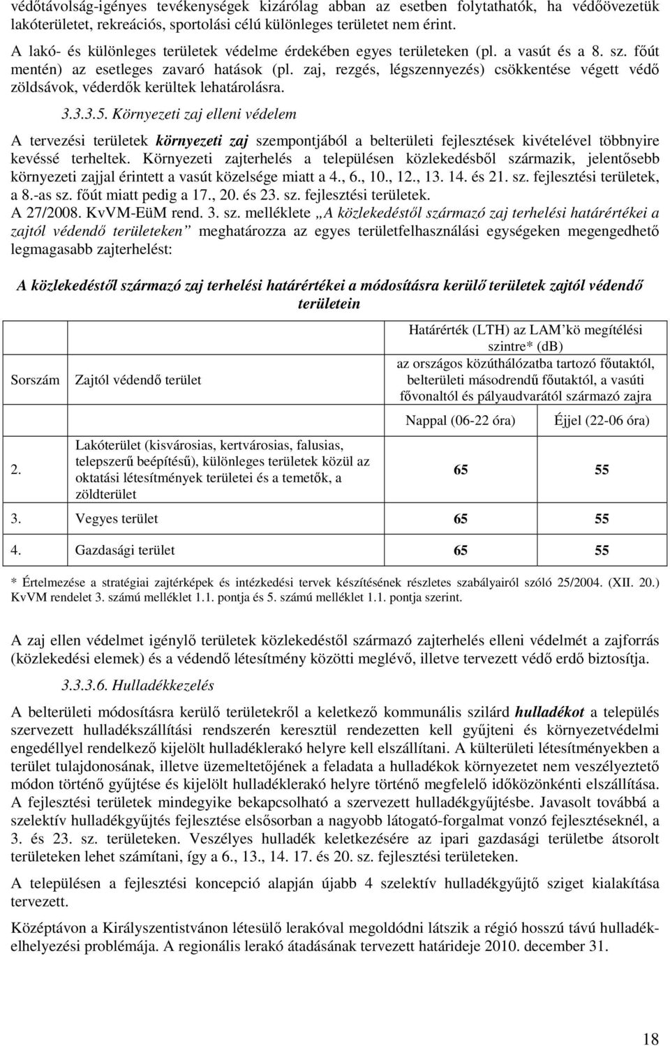 zaj, rezgés, légszennyezés) csökkentése végett védő zöldsávok, véderdők kerültek lehatárolásra. 3.3.3.5.