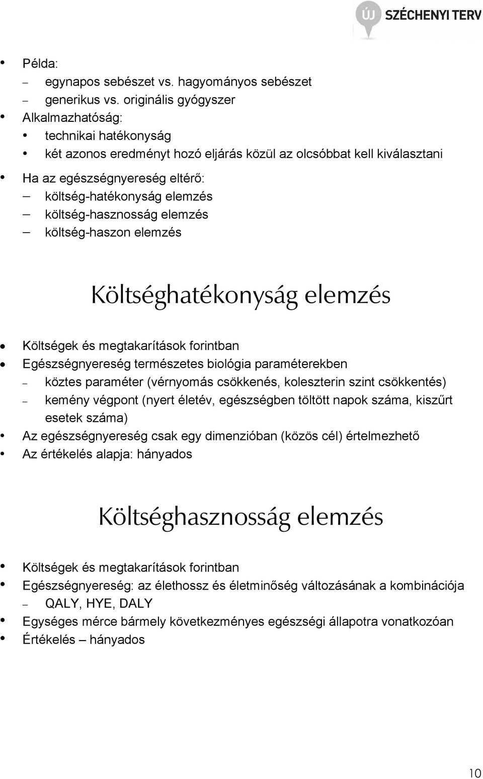 költség-hasznosság elemzés költség-haszon elemzés Költséghatékonyság elemzés Költségek és megtakarítások forintban Egészségnyereség természetes biológia paraméterekben köztes paraméter (vérnyomás