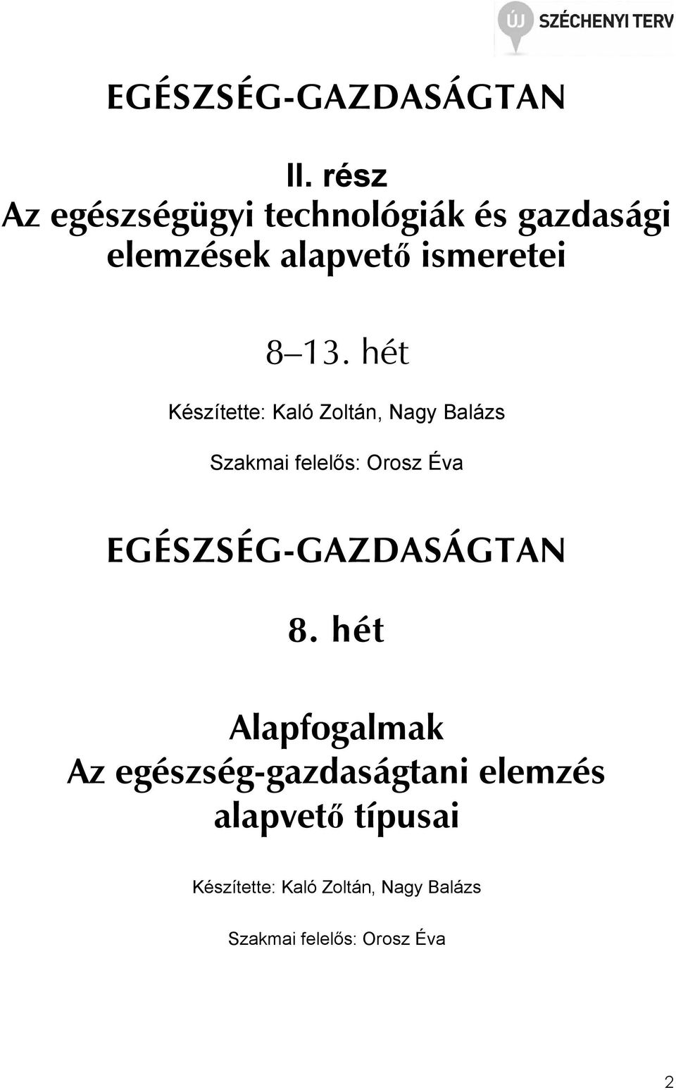 hét Készítette: Kaló Zoltán, Nagy Balázs Szakmai felelıs: Orosz Éva