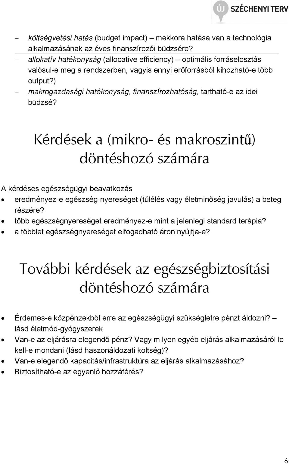 ) makrogazdasági hatékonyság, finanszírozhatóság, tartható-e az idei büdzsé?