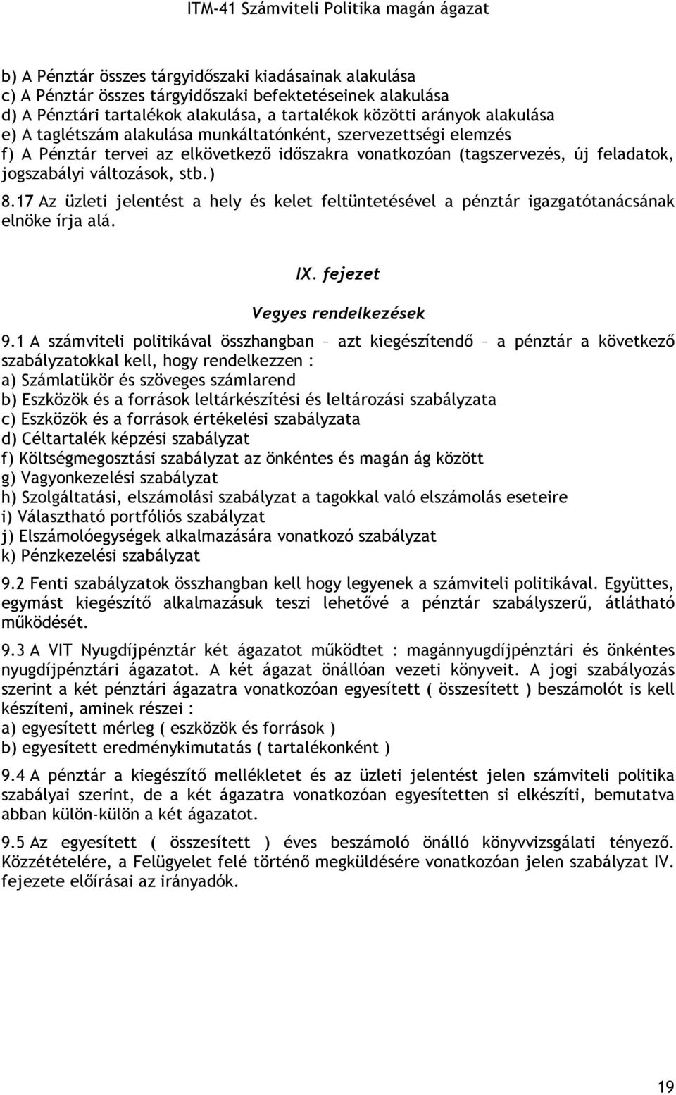 17 Az üzleti jelentést a hely és kelet feltüntetésével a pénztár igazgatótanácsának elnöke írja alá. IX. fejezet Vegyes rendelkezések 9.