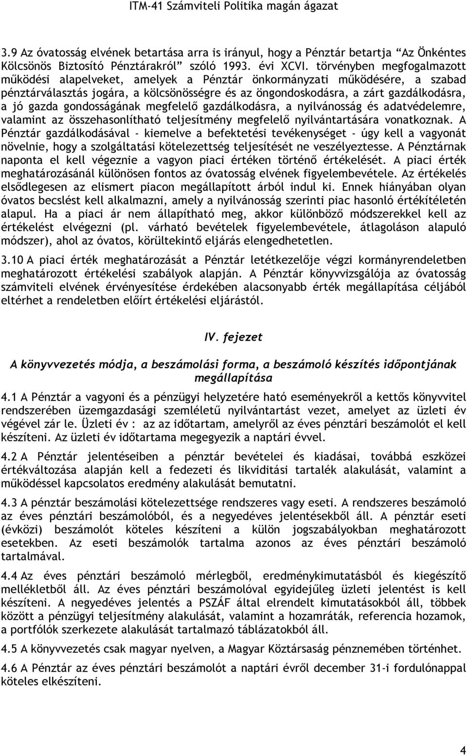 gondosságának megfelelı gazdálkodásra, a nyilvánosság és adatvédelemre, valamint az összehasonlítható teljesítmény megfelelı nyilvántartására vonatkoznak.