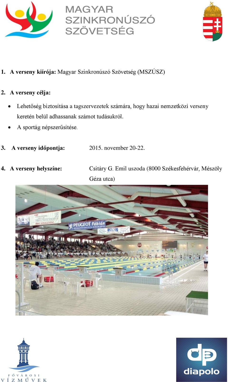 verseny keretén belül adhassanak számot tudásukról. A sportág népszerűsítése. 3.