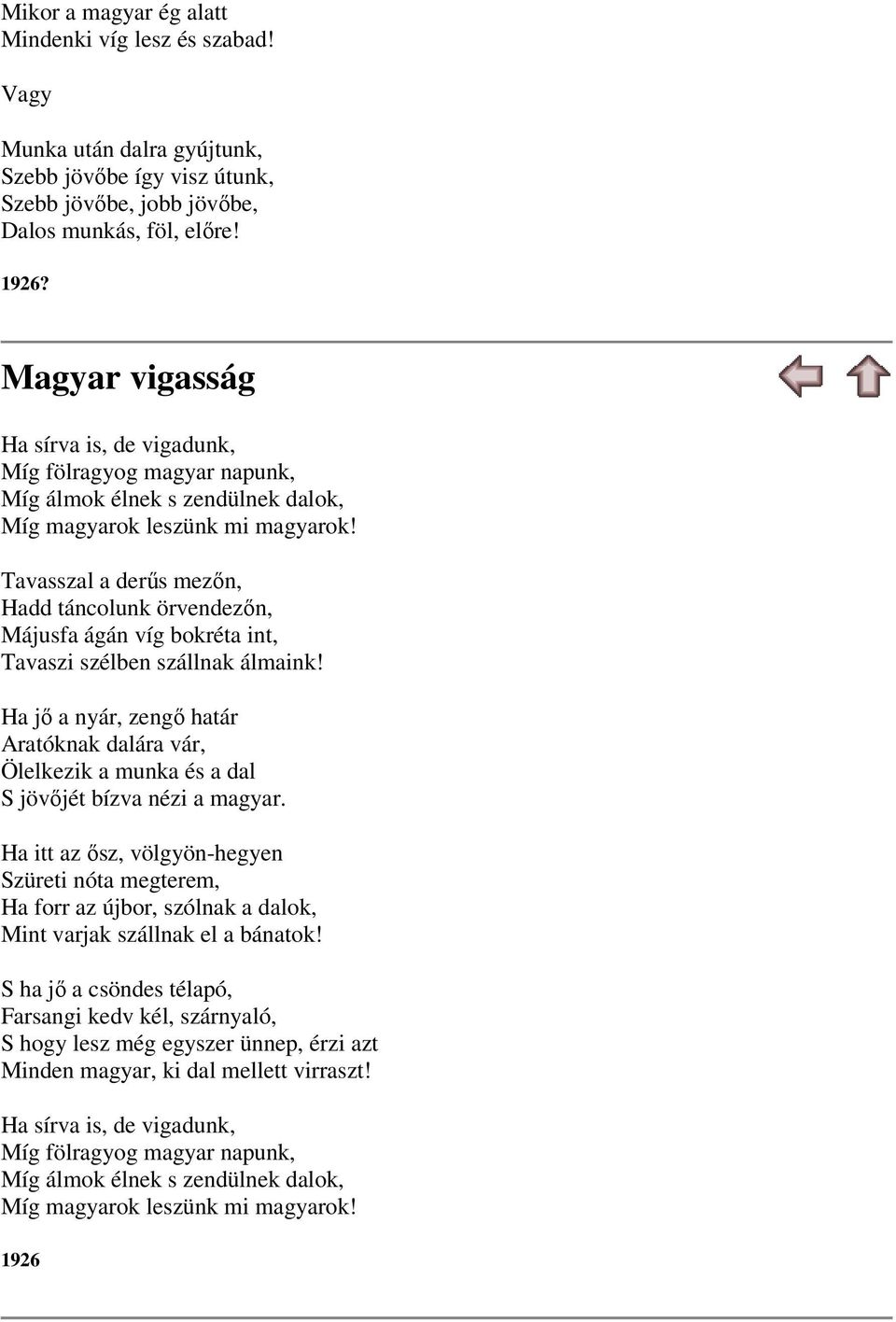 Tavasszal a derűs mezőn, Hadd táncolunk örvendezőn, Májusfa ágán víg bokréta int, Tavaszi szélben szállnak álmaink!