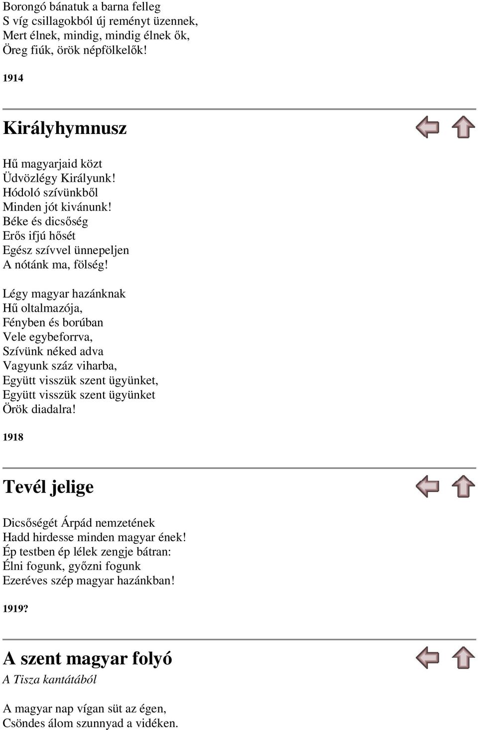 Légy magyar hazánknak Hű oltalmazója, Fényben és borúban Vele egybeforrva, Szívünk néked adva Vagyunk száz viharba, Együtt visszük szent ügyünket, Együtt visszük szent ügyünket Örök diadalra!
