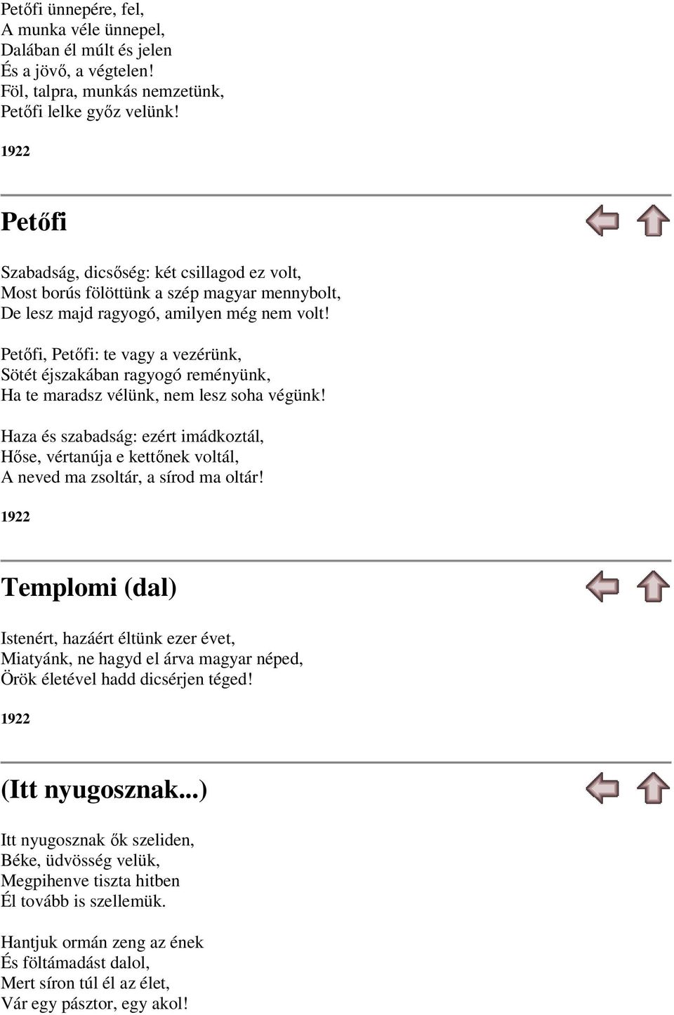 Petőfi, Petőfi: te vagy a vezérünk, Sötét éjszakában ragyogó reményünk, Ha te maradsz vélünk, nem lesz soha végünk!