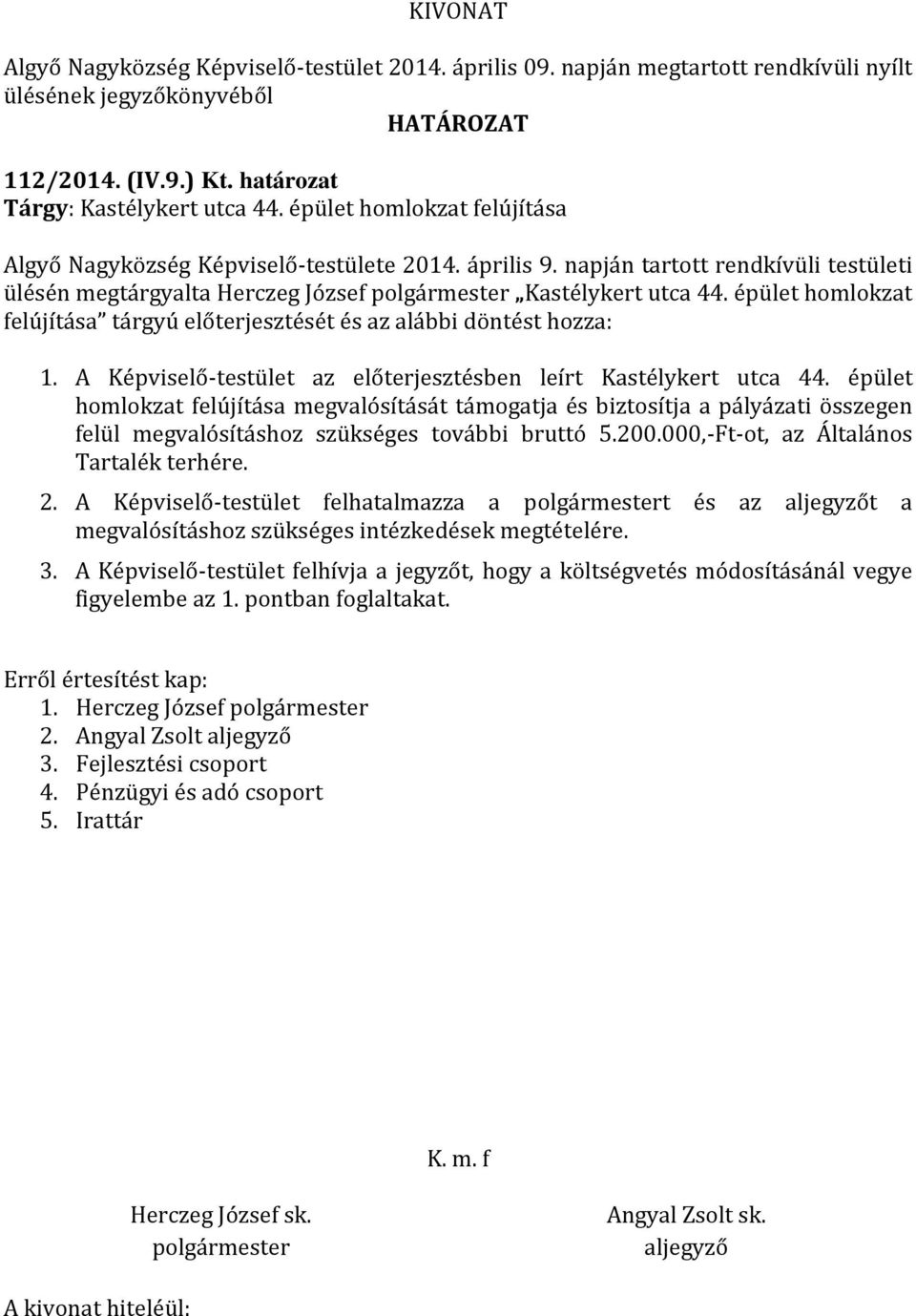 A Képviselő-testület az előterjesztésben leírt Kastélykert utca 44.