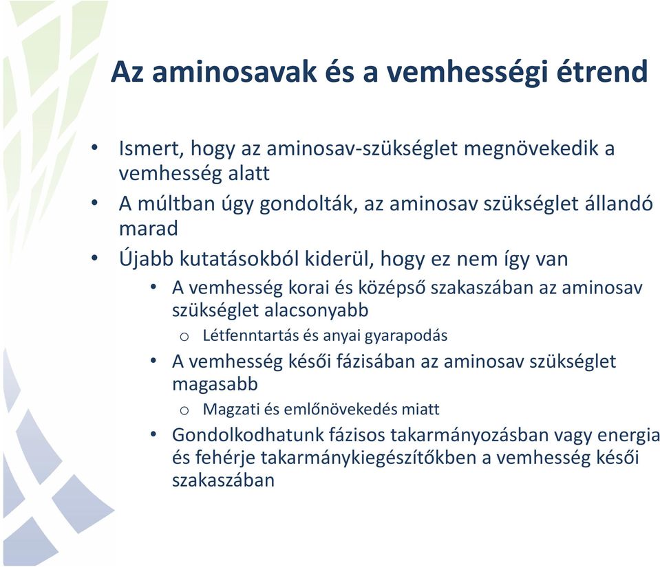 aminosav szükséglet alacsonyabb o Létfenntartás és anyai gyarapodás A vemhesség késői fázisában az aminosav szükséglet magasabb o