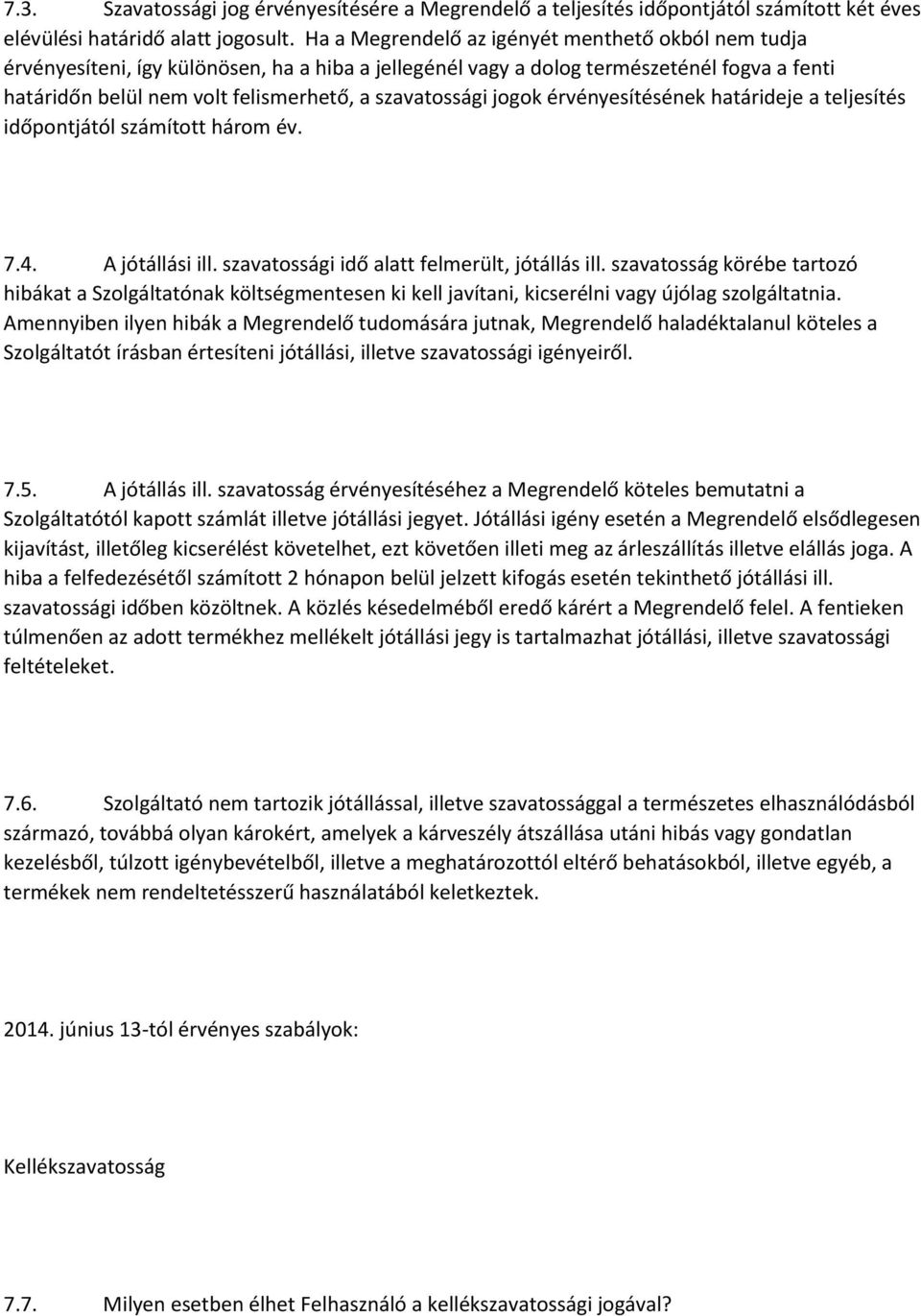 jogok érvényesítésének határideje a teljesítés időpontjától számított három év. 7.4. A jótállási ill. szavatossági idő alatt felmerült, jótállás ill.
