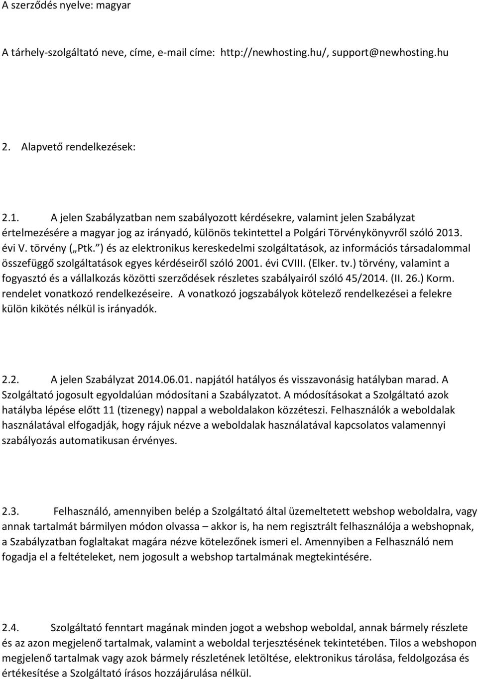 ) és az elektronikus kereskedelmi szolgáltatások, az információs társadalommal összefüggő szolgáltatások egyes kérdéseiről szóló 2001. évi CVIII. (Elker. tv.