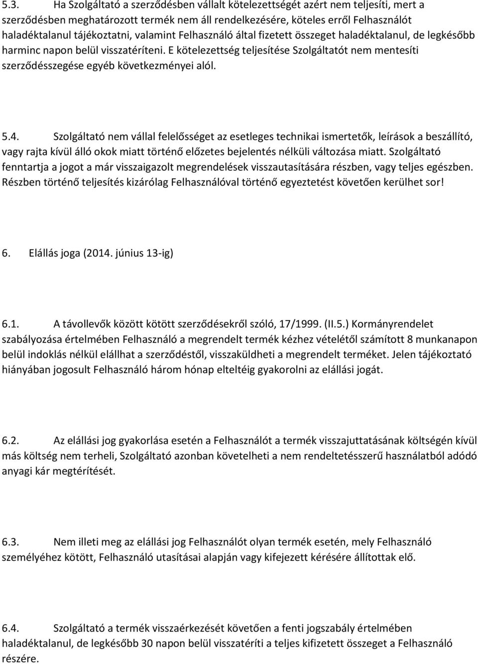 E kötelezettség teljesítése Szolgáltatót nem mentesíti szerződésszegése egyéb következményei alól. 5.4.