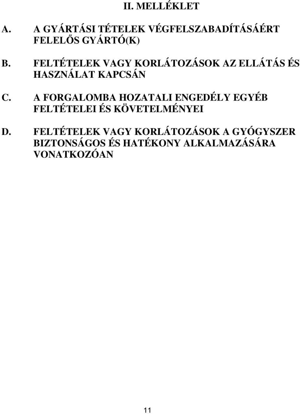 FELTÉTELEK VAGY KORLÁTOZÁSOK AZ ELLÁTÁS ÉS HASZNÁLAT KAPCSÁN C.