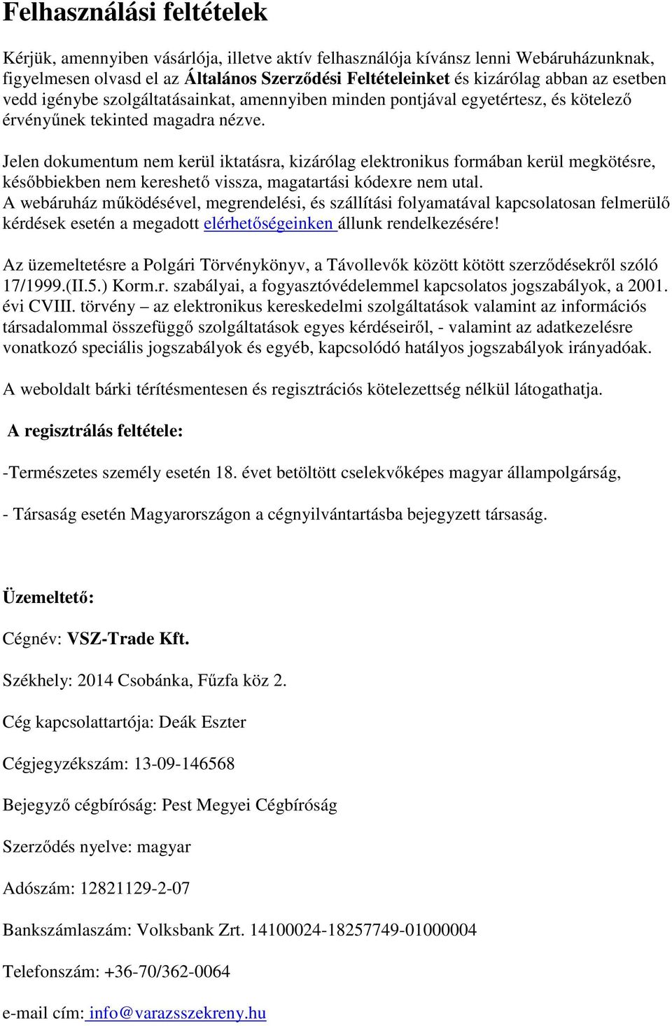 Jelen dokumentum nem kerül iktatásra, kizárólag elektronikus formában kerül megkötésre, későbbiekben nem kereshető vissza, magatartási kódexre nem utal.